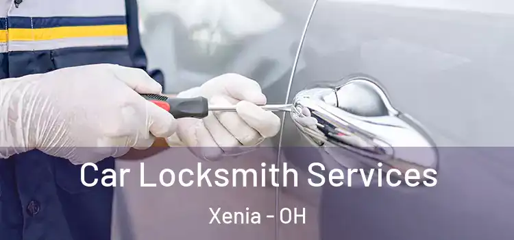 Car Locksmith Services Xenia - OH