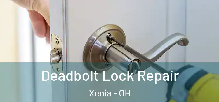 Deadbolt Lock Repair Xenia - OH